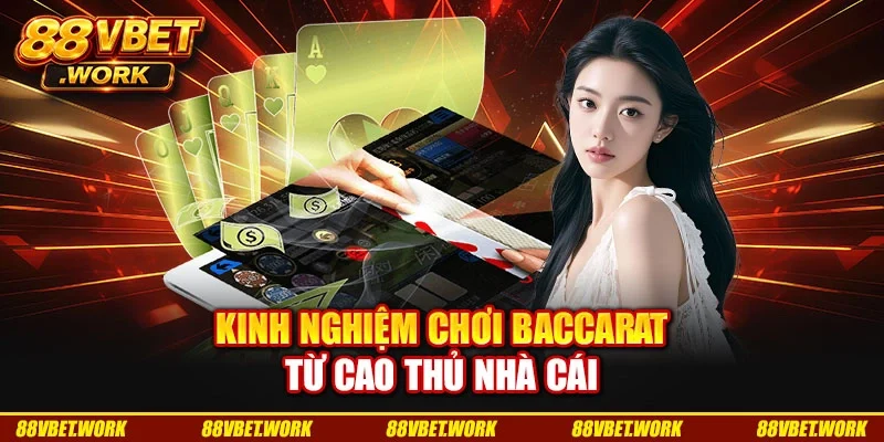 Kinh nghiệm chơi baccarat từ cao thủ nhà cái Kinh nghiệm chơi baccarat từ cao thủ nhà cái