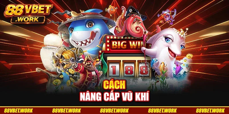 Cách nâng cấp vũ khí