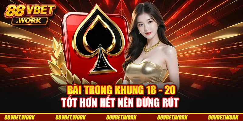 Bài trong khung 18 - 20 tốt hơn hết nên dừng rút