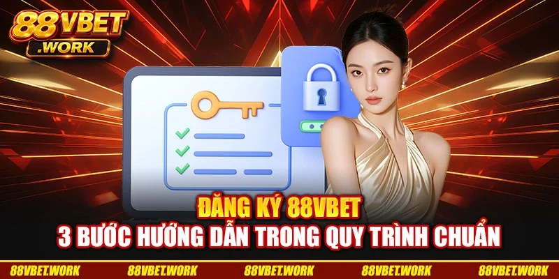 Đăng Ký 88VBET - 3 Bước Hướng Dẫn Trong Quy Trình Chuẩn