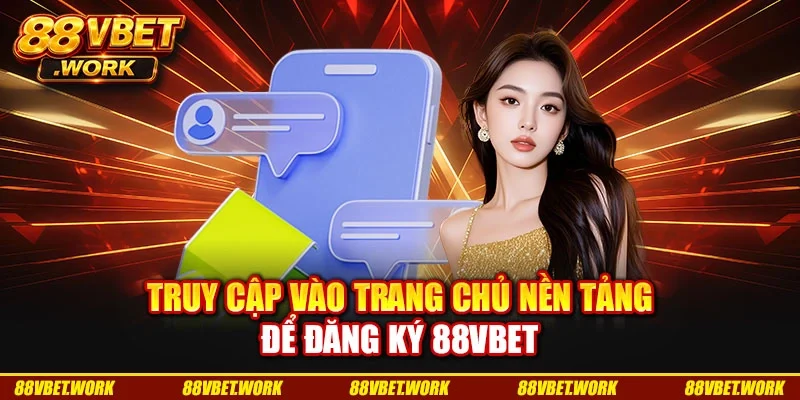 Truy cập vào trang chủ nền tảng để đăng ký 88VBET