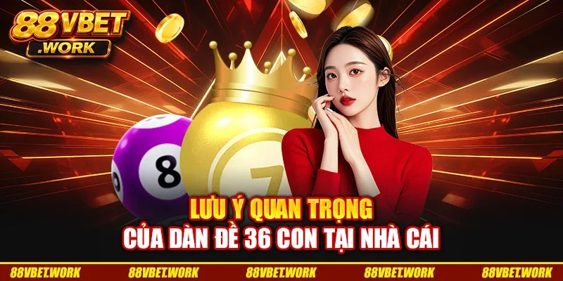 Lưu ý quan trọng của dàn đề 36 con tại nhà cái Lưu ý quan trọng của dàn đề 36 con tại nhà cái