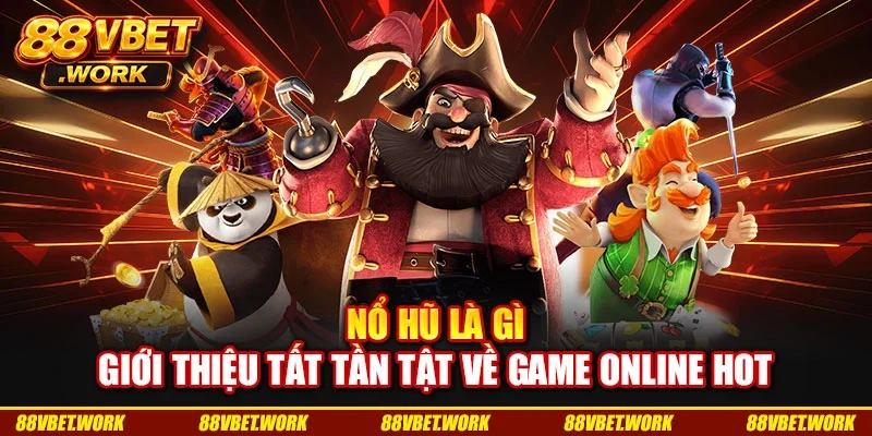 Nổ Hũ Là Gì - Giới Thiệu Tất Tần Tật Về Game Online Hot